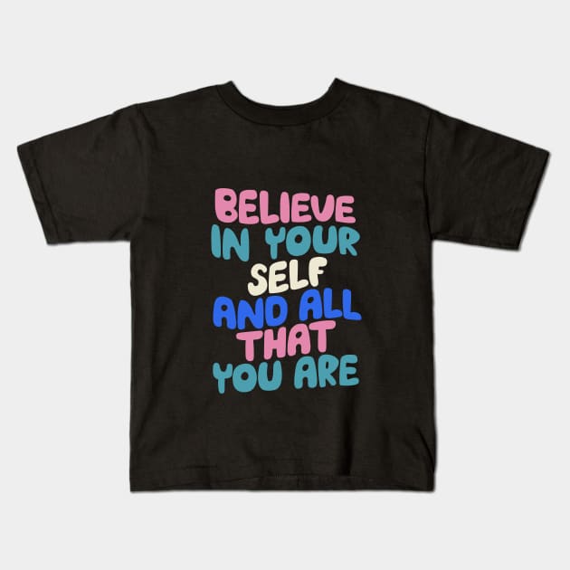 Believe In Yourself and All That You Are by The Motivated Type in Blueberry Blue, Almond White, Flamingo Pink and Black Kids T-Shirt by MotivatedType